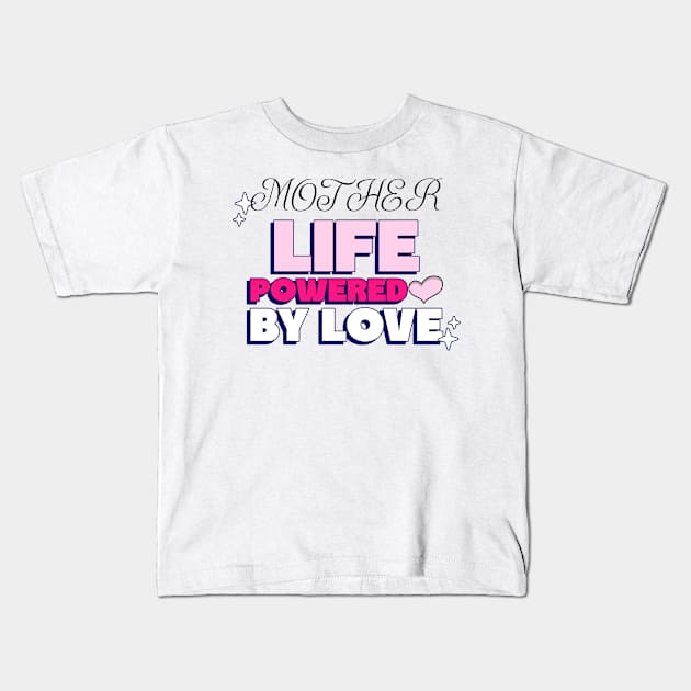 mother life powered by love Kids T-Shirt by Vili's Shop